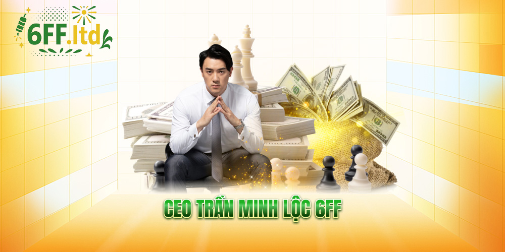 CEO Trần Minh Lộc 6FF