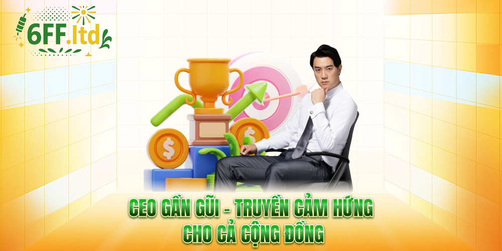 CEO gần gũi – truyền cảm hứng cho cả cộng đồng