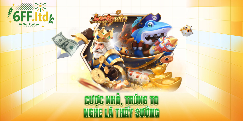 Cược nhỏ, trúng to – nghe là thấy sướng