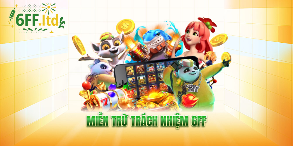 Miễn trừ trách nhiệm 6FF